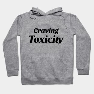 Craving Toxicity Hoodie